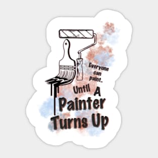 Everyone can paint until.. A Painter turns up Sticker